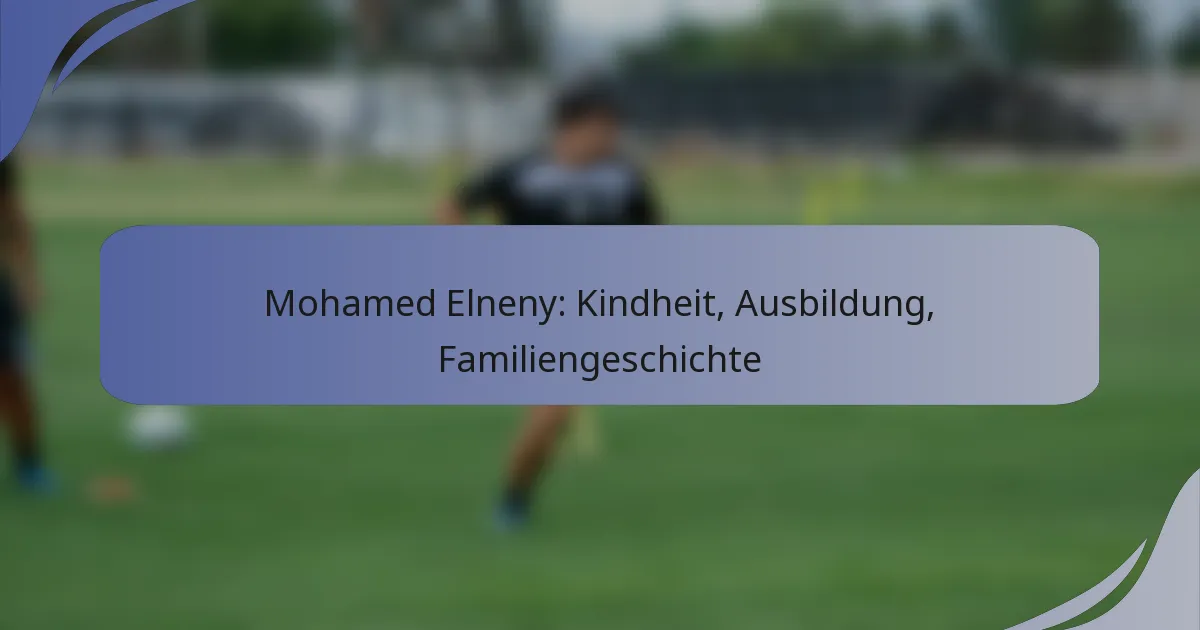 Mohamed Elneny: Kindheit, Ausbildung, Familiengeschichte