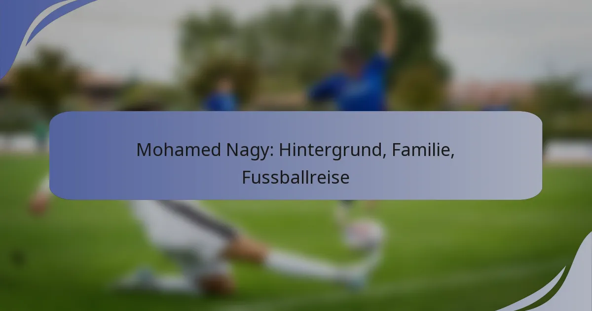 Mohamed Nagy: Hintergrund, Familie, Fussballreise