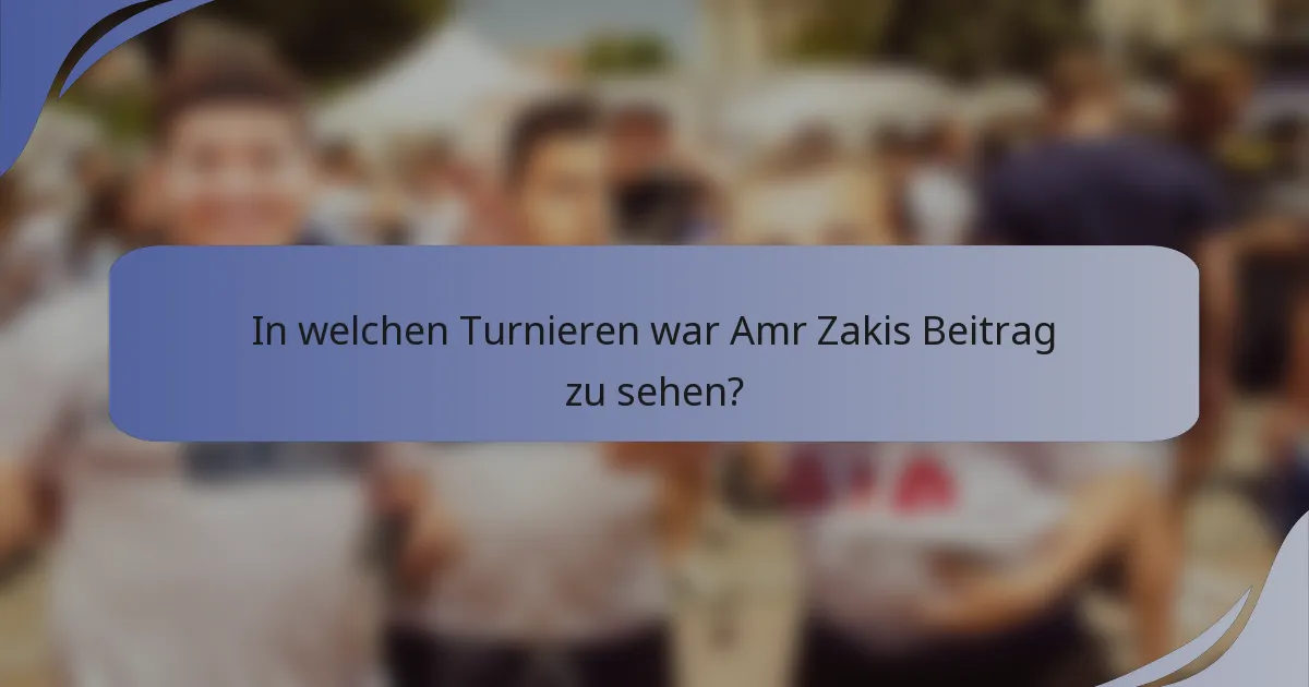 In welchen Turnieren war Amr Zakis Beitrag zu sehen?