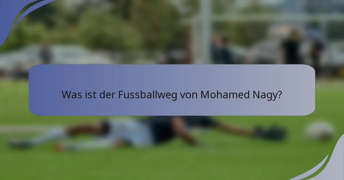 Was ist der Fussballweg von Mohamed Nagy?