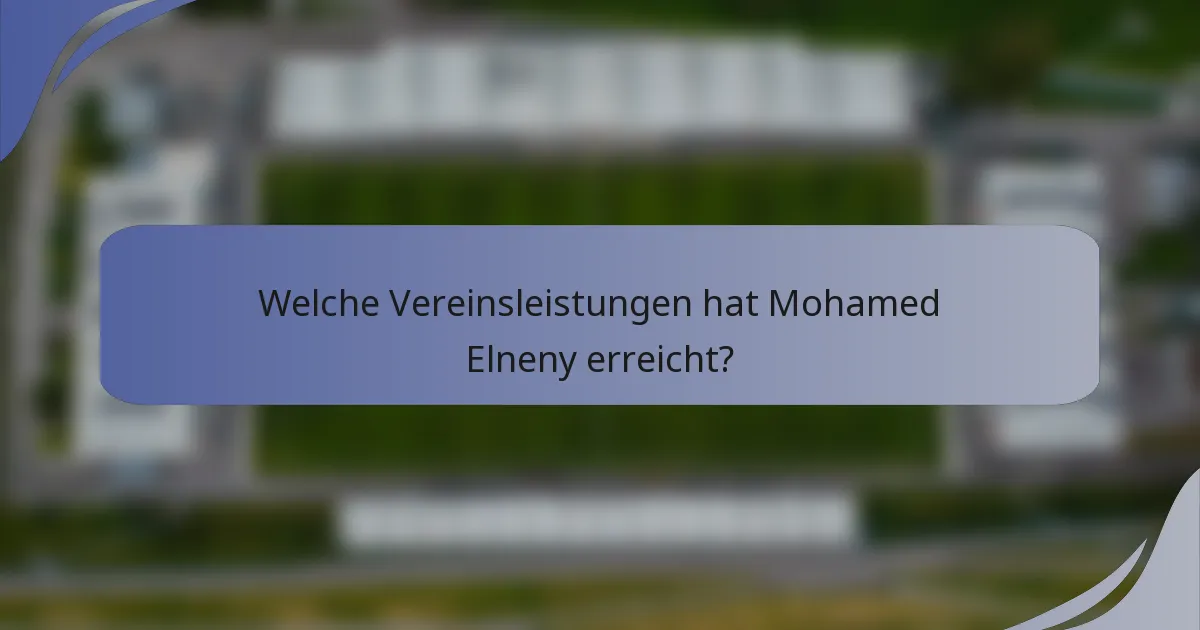 Welche Vereinsleistungen hat Mohamed Elneny erreicht?