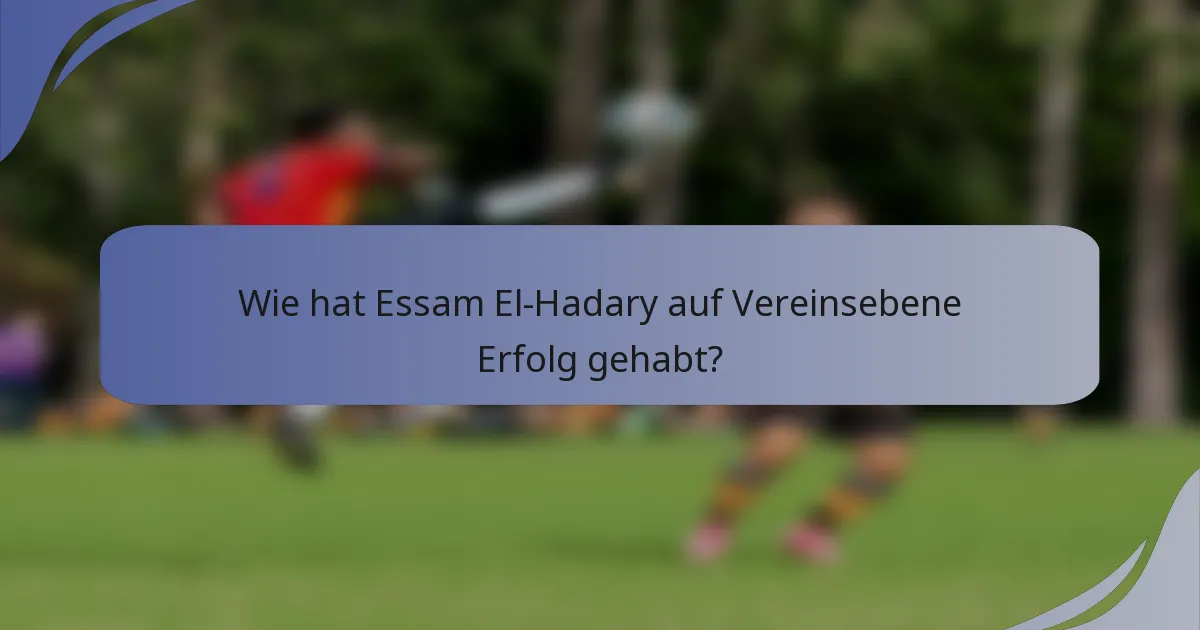 Wie hat Essam El-Hadary auf Vereinsebene Erfolg gehabt?